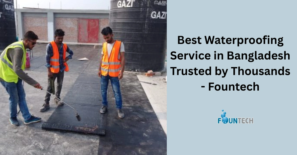 Best Waterproofing Service in Bangladesh