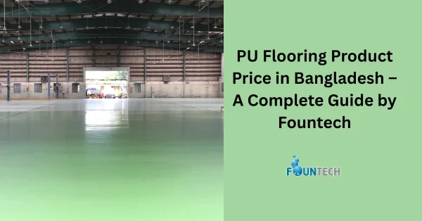 PU Flooring Product Price in Bangladesh – A Complete Guide by Fountech